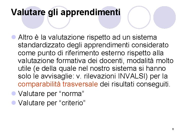 Valutare gli apprendimenti l Altro è la valutazione rispetto ad un sistema standardizzato degli