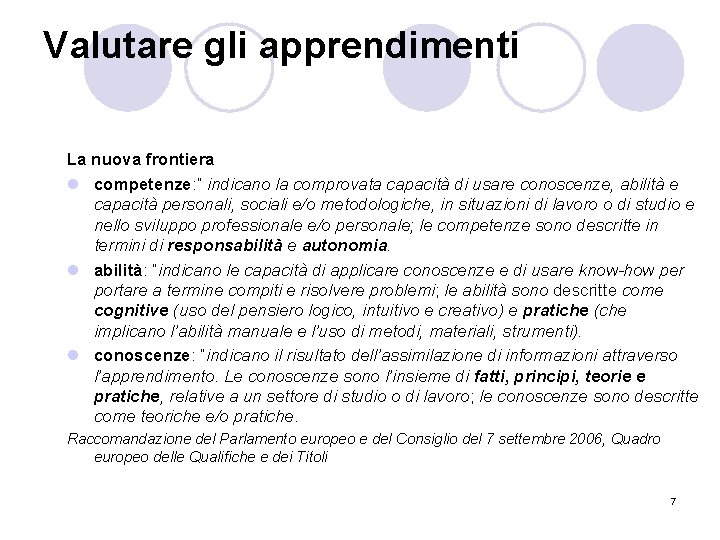 Valutare gli apprendimenti La nuova frontiera l competenze: ” indicano la comprovata capacità di