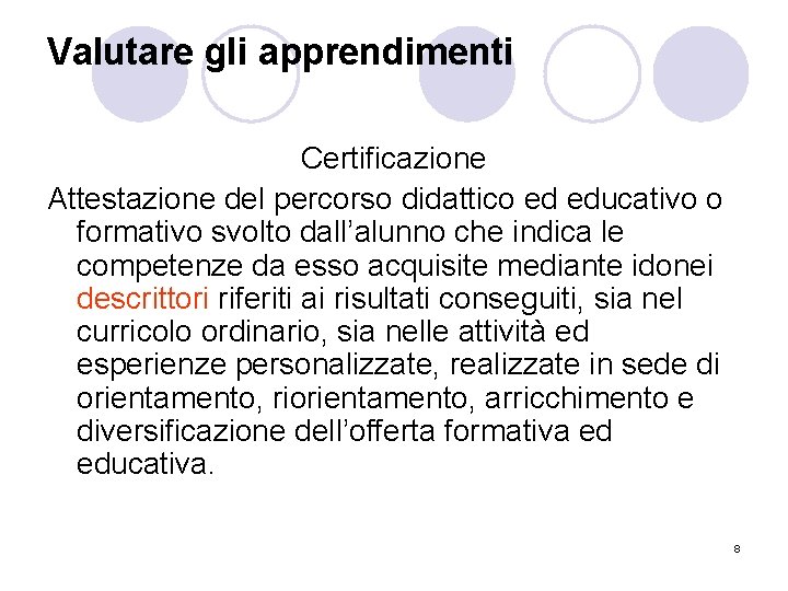 Valutare gli apprendimenti Certificazione Attestazione del percorso didattico ed educativo o formativo svolto dall’alunno