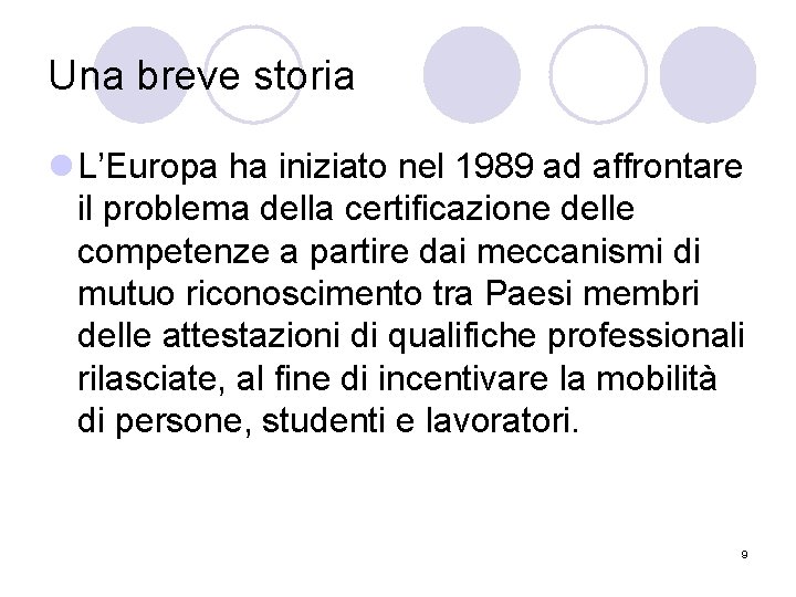 Una breve storia l L’Europa ha iniziato nel 1989 ad affrontare il problema della