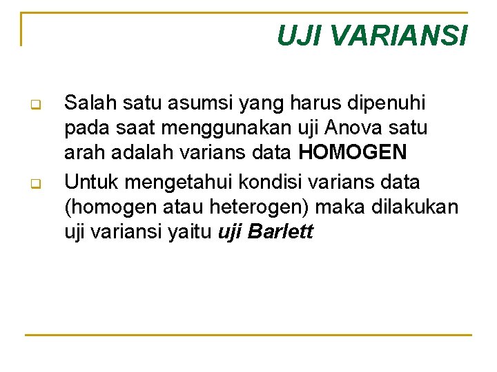 UJI VARIANSI q q Salah satu asumsi yang harus dipenuhi pada saat menggunakan uji