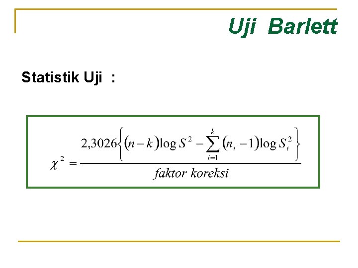 Uji Barlett Statistik Uji : 
