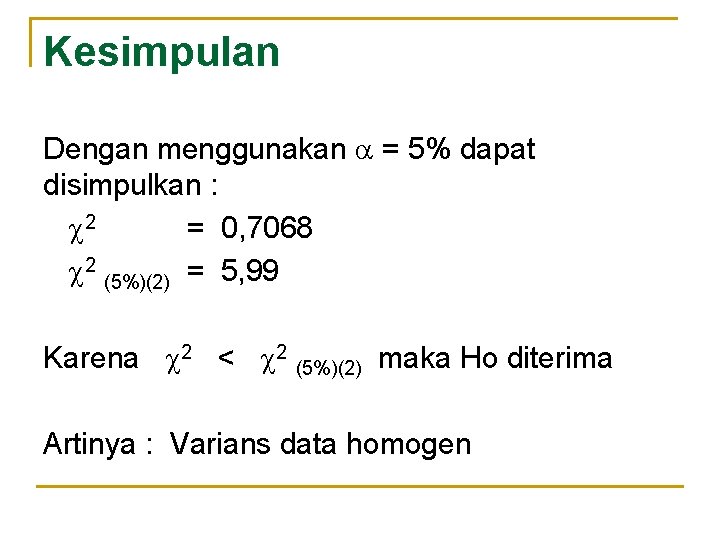 Kesimpulan Dengan menggunakan = 5% dapat disimpulkan : 2 = 0, 7068 2 (5%)(2)