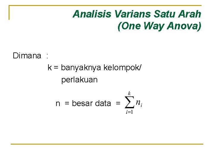 Analisis Varians Satu Arah (One Way Anova) Dimana : k = banyaknya kelompok/ perlakuan
