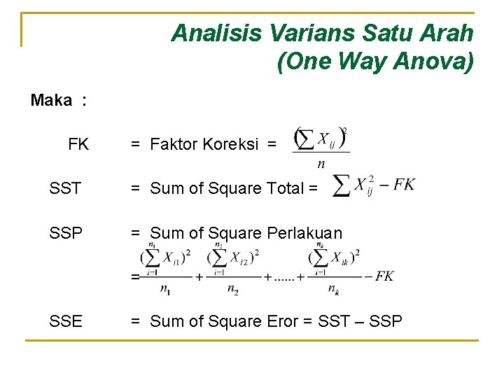 Analisis Varians Satu Arah (One Way Anova) Maka : FK SST SSP = Faktor