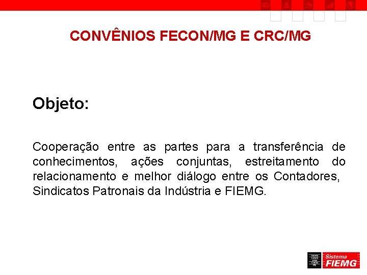 CONVÊNIOS FECON/MG E CRC/MG Objeto: Cooperação entre as partes para a transferência de conhecimentos,