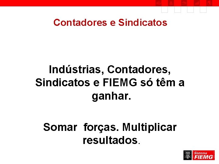 Contadores e Sindicatos Indústrias, Contadores, Sindicatos e FIEMG só têm a ganhar. Somar forças.