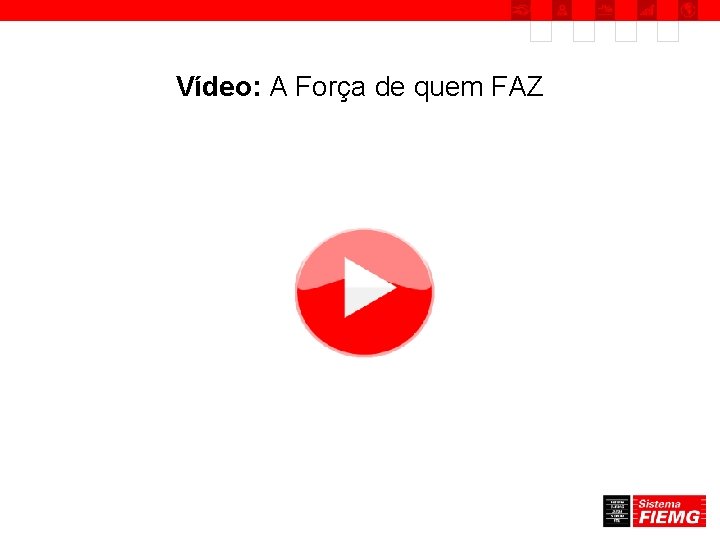 Vídeo: A Força de quem FAZ 