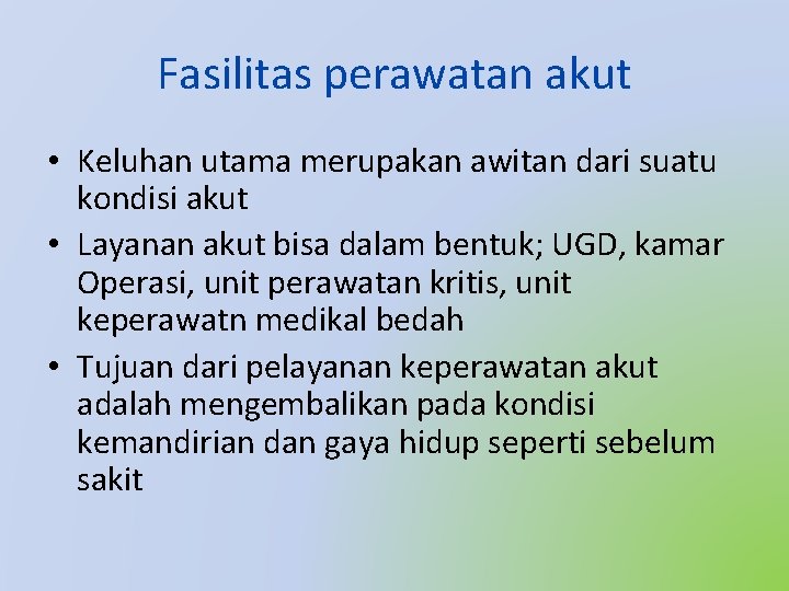 Fasilitas perawatan akut • Keluhan utama merupakan awitan dari suatu kondisi akut • Layanan