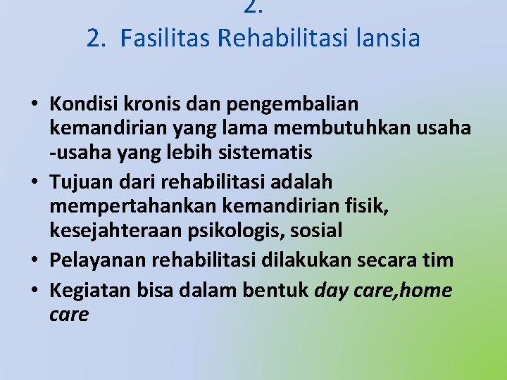 2. 2. Fasilitas Rehabilitasi lansia • Kondisi kronis dan pengembalian kemandirian yang lama membutuhkan