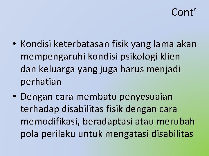 Cont’ • Kondisi keterbatasan fisik yang lama akan mempengaruhi kondisi psikologi klien dan keluarga