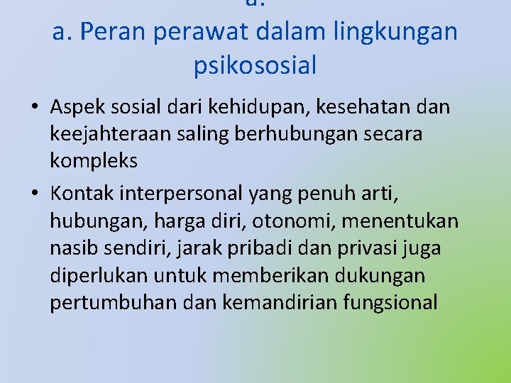 a. a. Peran perawat dalam lingkungan psikososial • Aspek sosial dari kehidupan, kesehatan dan