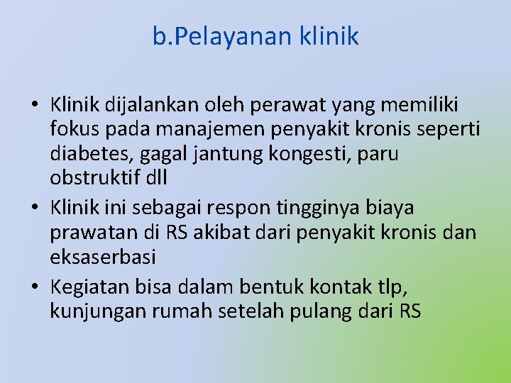 b. Pelayanan klinik • Klinik dijalankan oleh perawat yang memiliki fokus pada manajemen penyakit