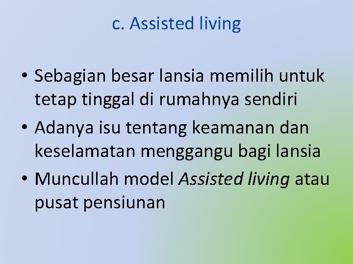 c. Assisted living • Sebagian besar lansia memilih untuk tetap tinggal di rumahnya sendiri