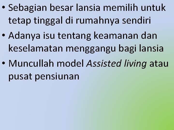  • Sebagian besar lansia memilih untuk tetap tinggal di rumahnya sendiri • Adanya
