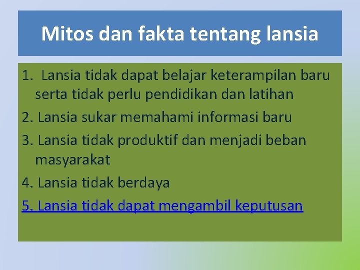 Mitos dan fakta tentang lansia 1. Lansia tidak dapat belajar keterampilan baru serta tidak