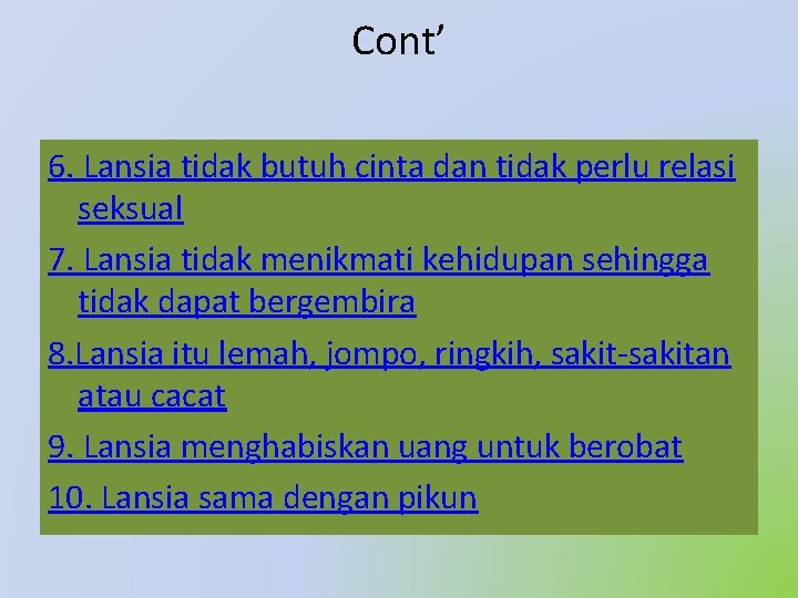 Cont’ 6. Lansia tidak butuh cinta dan tidak perlu relasi seksual 7. Lansia tidak