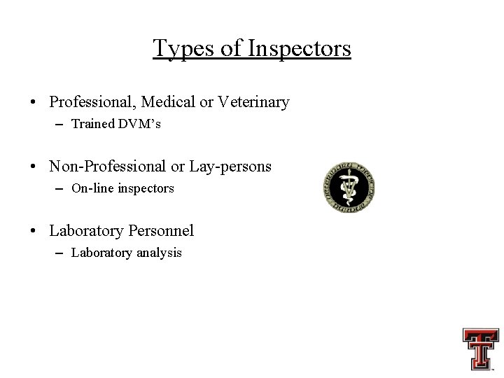 Types of Inspectors • Professional, Medical or Veterinary – Trained DVM’s • Non-Professional or