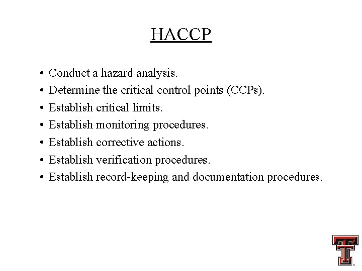 HACCP • • Conduct a hazard analysis. Determine the critical control points (CCPs). Establish