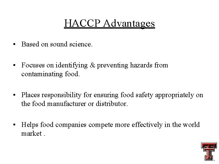 HACCP Advantages • Based on sound science. • Focuses on identifying & preventing hazards