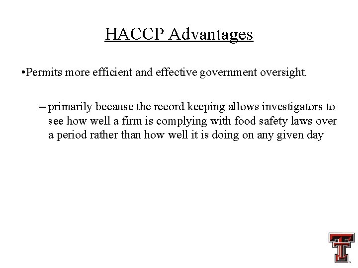 HACCP Advantages • Permits more efficient and effective government oversight. – primarily because the