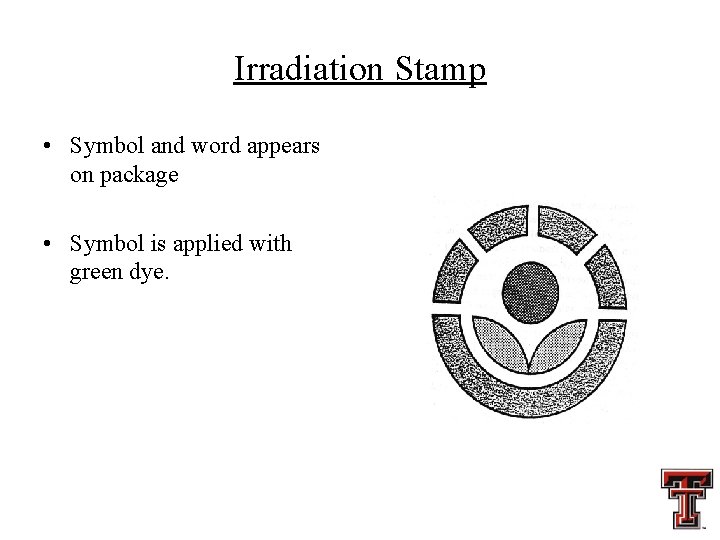 Irradiation Stamp • Symbol and word appears on package • Symbol is applied with