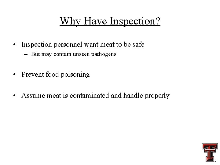 Why Have Inspection? • Inspection personnel want meat to be safe – But may