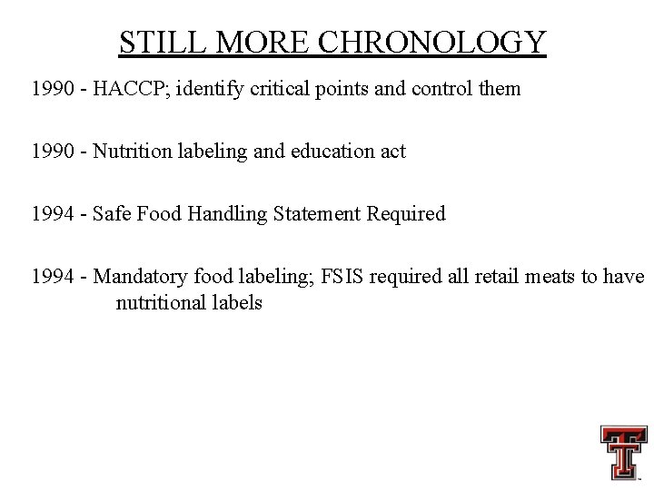 STILL MORE CHRONOLOGY 1990 - HACCP; identify critical points and control them 1990 -