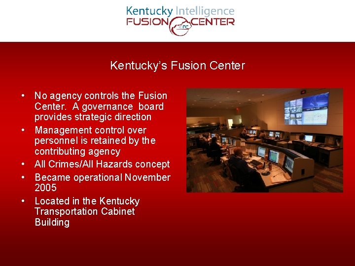 Kentucky’s Fusion Center • No agency controls the Fusion Center. A governance board provides