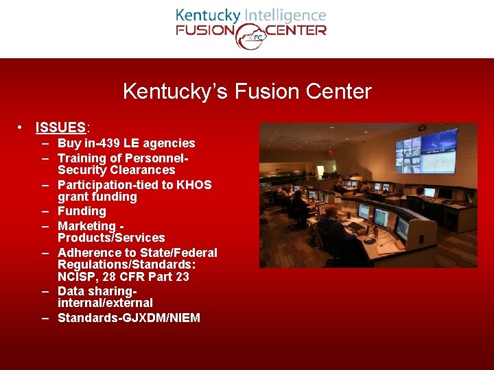 Kentucky’s Fusion Center • ISSUES: – Buy in-439 LE agencies – Training of Personnel.