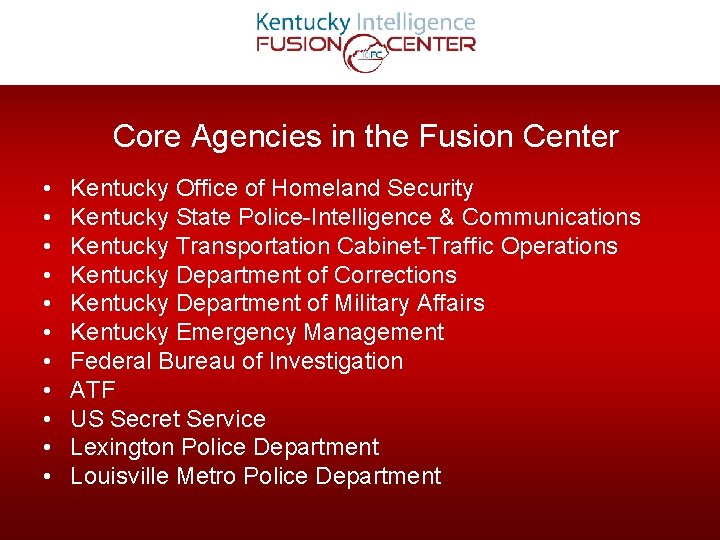 Core Agencies in the Fusion Center • • • Kentucky Office of Homeland Security