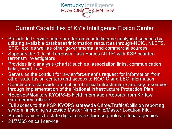 Current Capabilities of KY’s Intelligence Fusion Center • Provide full service crime and terrorism