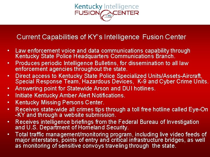 Current Capabilities of KY’s Intelligence Fusion Center • Law enforcement voice and data communications