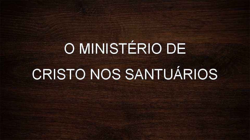 O MINISTÉRIO DE CRISTO NOS SANTUÁRIOS 