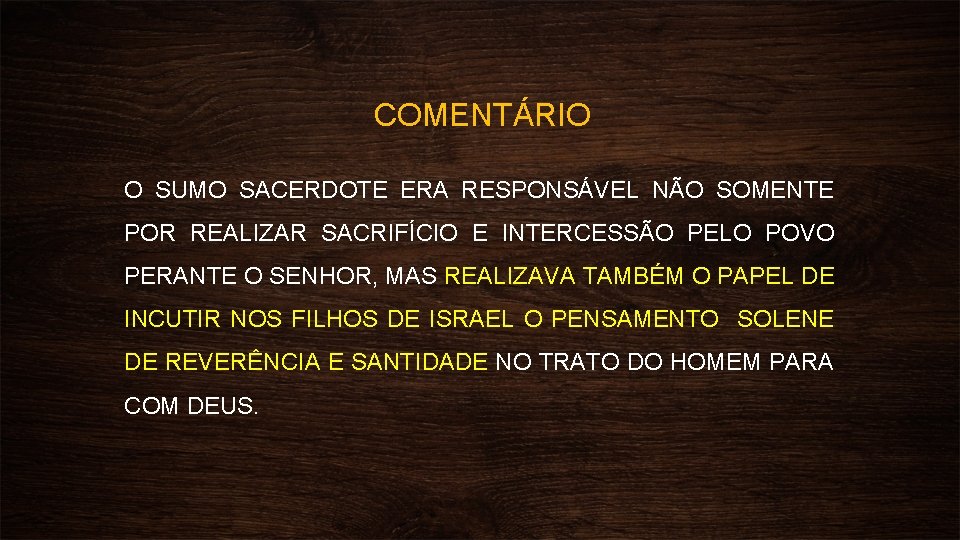 COMENTÁRIO O SUMO SACERDOTE ERA RESPONSÁVEL NÃO SOMENTE POR REALIZAR SACRIFÍCIO E INTERCESSÃO PELO