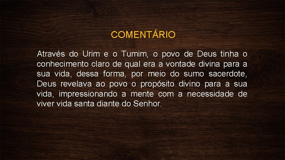 COMENTÁRIO Através do Urim e o Tumim, o povo de Deus tinha o conhecimento