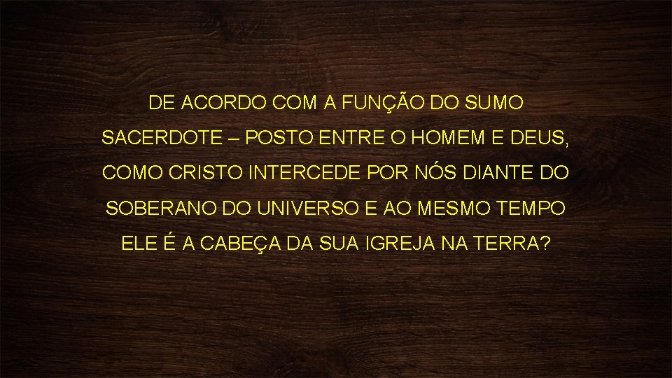 DE ACORDO COM A FUNÇÃO DO SUMO SACERDOTE – POSTO ENTRE O HOMEM E