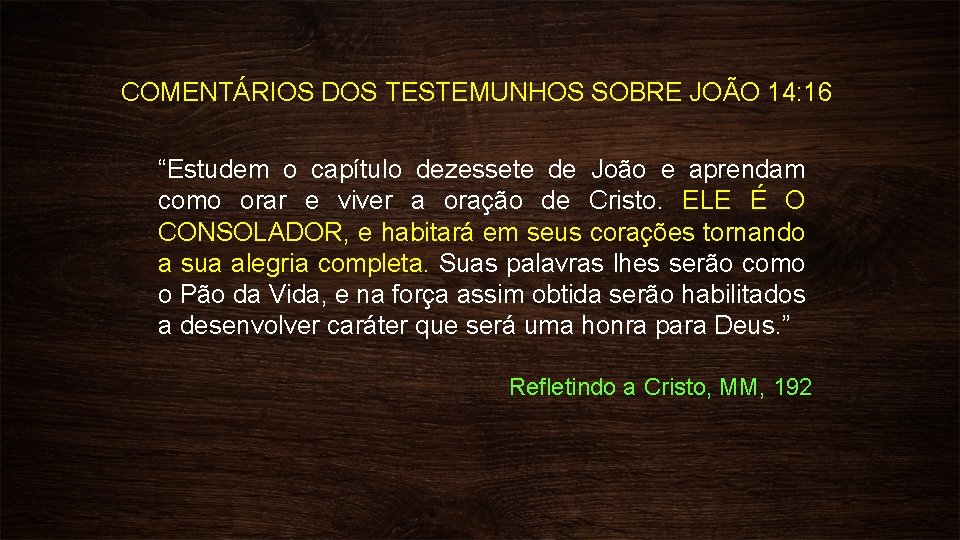 COMENTÁRIOS DOS TESTEMUNHOS SOBRE JOÃO 14: 16 “Estudem o capítulo dezessete de João e