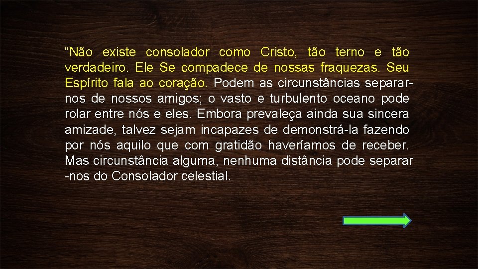 “Não existe consolador como Cristo, tão terno e tão verdadeiro. Ele Se compadece de