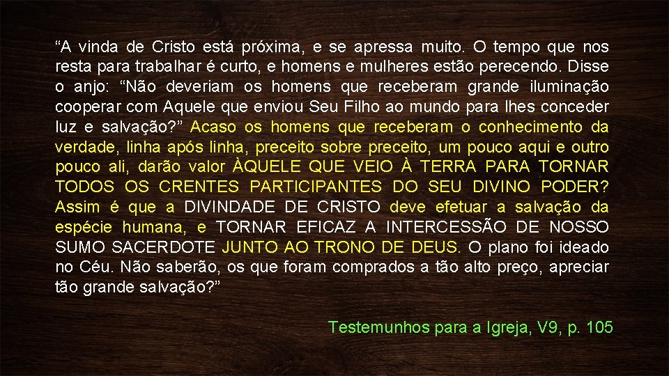 “A vinda de Cristo está próxima, e se apressa muito. O tempo que nos