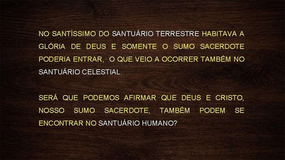 NO SANTÍSSIMO DO SANTUÁRIO TERRESTRE HABITAVA A GLÓRIA DE DEUS E SOMENTE O SUMO