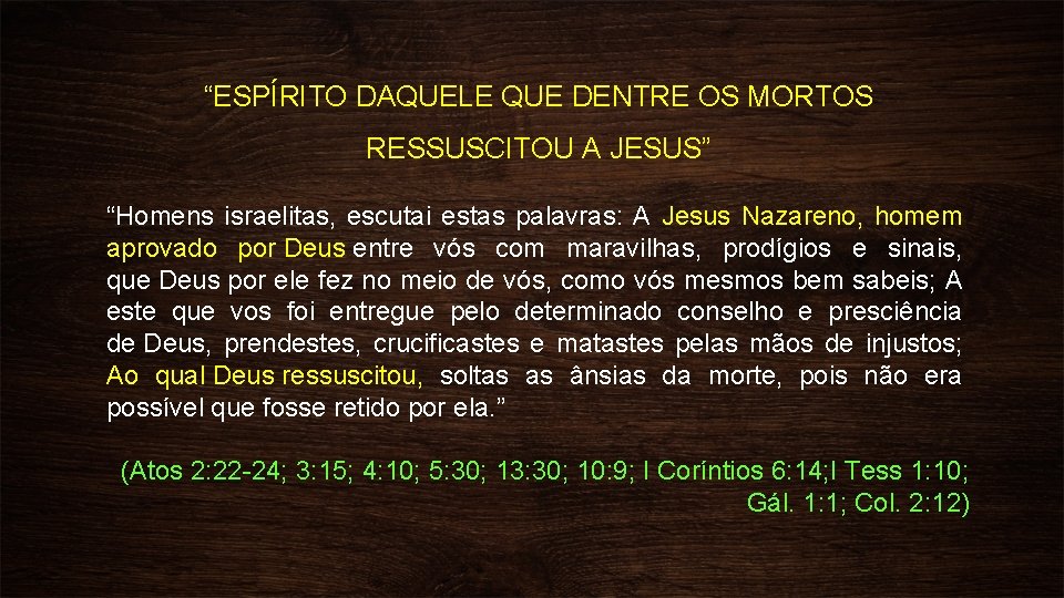 “ESPÍRITO DAQUELE QUE DENTRE OS MORTOS RESSUSCITOU A JESUS” “Homens israelitas, escutai estas palavras: