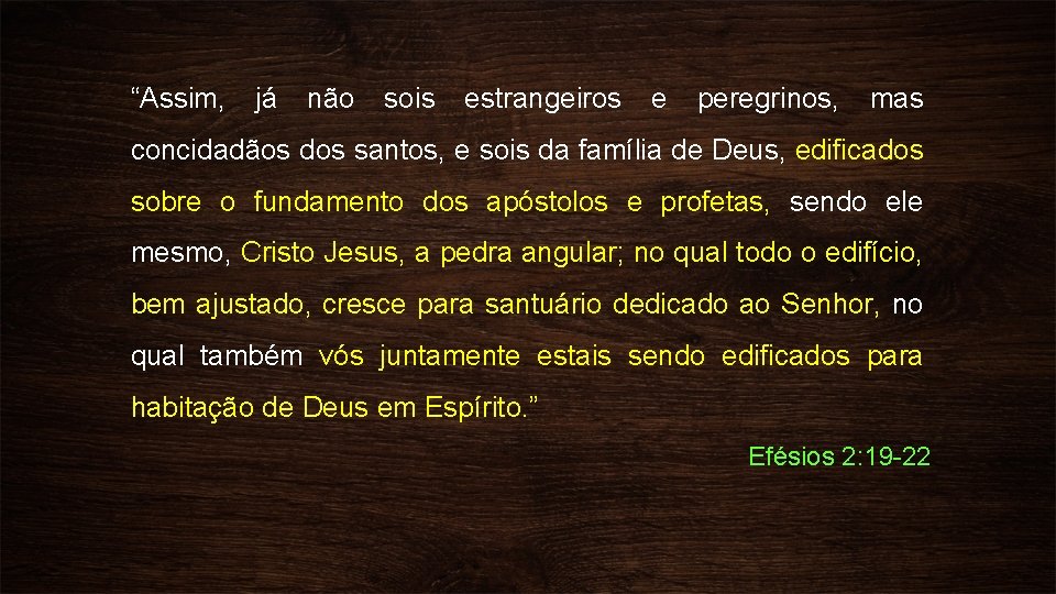 “Assim, já não sois estrangeiros e peregrinos, mas concidadãos dos santos, e sois da