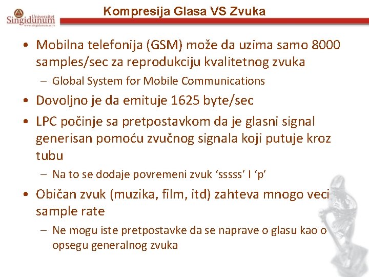 Kompresija Glasa VS Zvuka • Mobilna telefonija (GSM) može da uzima samo 8000 samples/sec