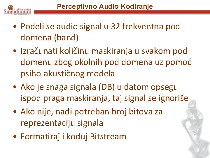 Perceptivno Audio Kodiranje • Podeli se audio signal u 32 frekventna pod domena (band)