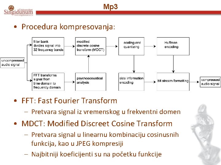 Mp 3 • Procedura kompresovanja: • FFT: Fast Fourier Transform – Pretvara signal iz