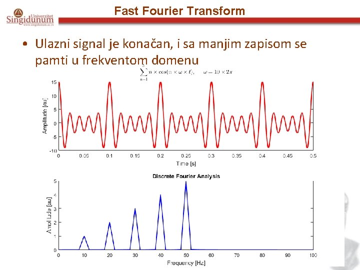 Fast Fourier Transform • Ulazni signal je konačan, i sa manjim zapisom se pamti