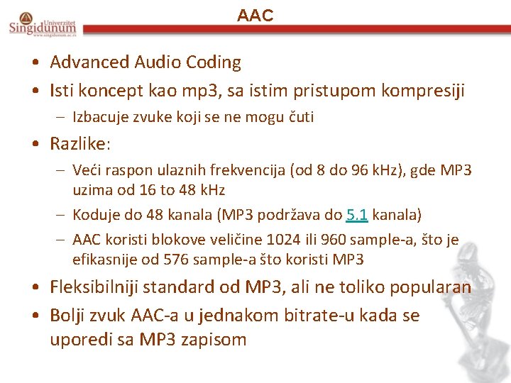 AAC • Advanced Audio Coding • Isti koncept kao mp 3, sa istim pristupom