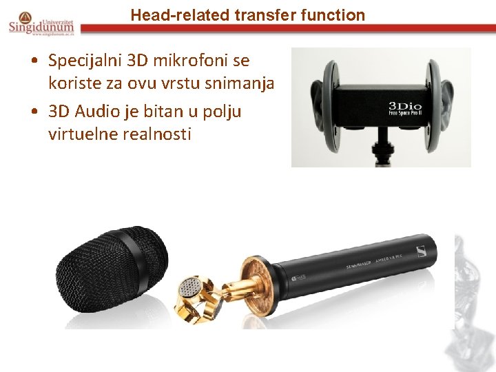 Head-related transfer function • Specijalni 3 D mikrofoni se koriste za ovu vrstu snimanja