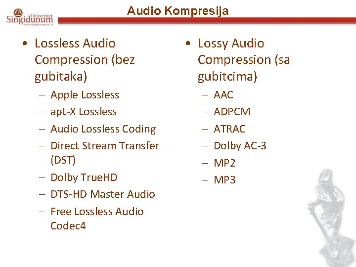Audio Kompresija • Lossless Audio Compression (bez gubitaka) – – Apple Lossless apt-X Lossless